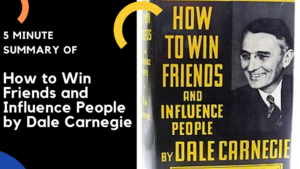 5 Minute Summary of How to Win Friends and Influence People by Dale Carnegie