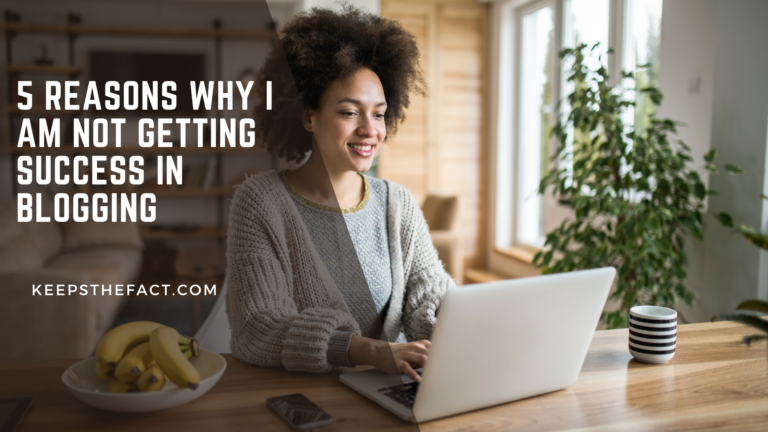 5 Reasons Why I am not getting success in blogging