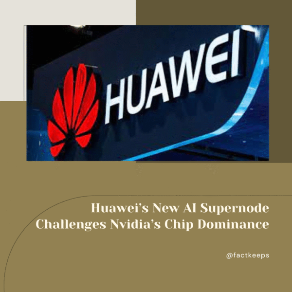 Huawei’s New AI Supernode Challenges Nvidia’s Chip Dominance