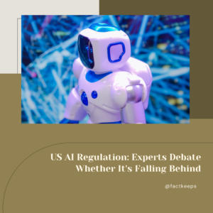 US AI Regulation: Experts Debate Whether It's Falling Behind